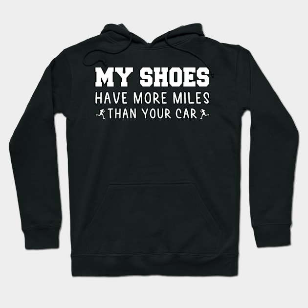 My Shoes Have More Miles Than Your Car, Humorous Quote Gift For Runner Hoodie by Justbeperfect